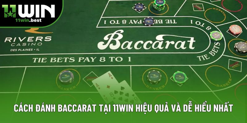 Cách Đánh Baccarat Tại 11win Hiệu Quả Và Dễ Hiểu Nhất