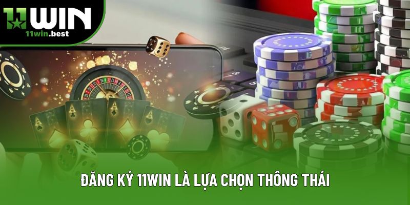 Đăng ký 11win là lựa chọn thông thái Đăng ký 11win là lựa chọn thông thái