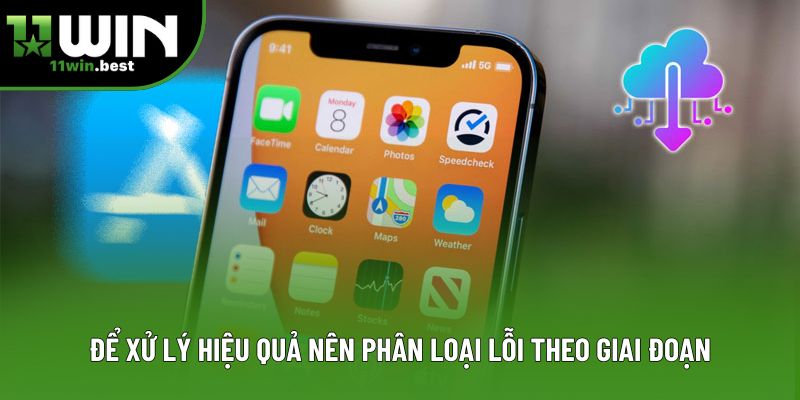 Để xử lý hiệu quả nên phân loại lỗi theo giai đoạn