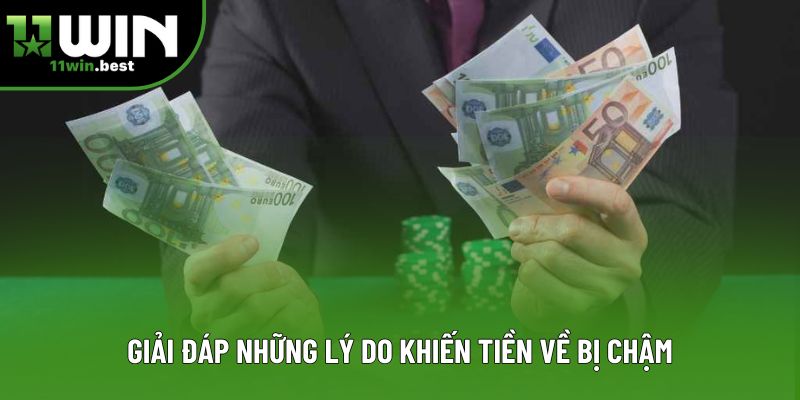 Giải đáp những lý do khiến tiền về bị chậm Giải đáp những lý do khiến tiền về bị chậm
