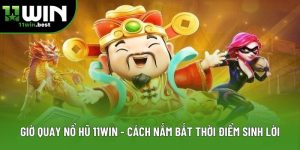 Giờ quay nổ hũ 11win - Cách nắm bắt thời điểm sinh lời