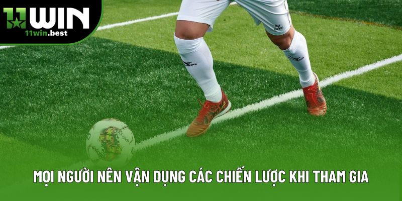 Mọi người nên vận dụng các chiến lược khi tham gia Mọi người nên vận dụng các chiến lược khi tham gia