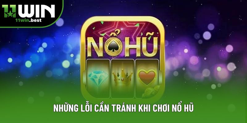 Những lỗi cần tránh khi chơi nổ hũ