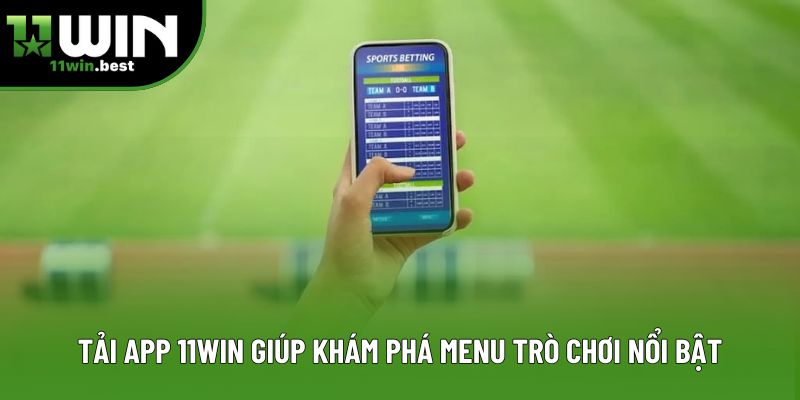 Tải app 11win giúp khám phá menu trò chơi nổi bật