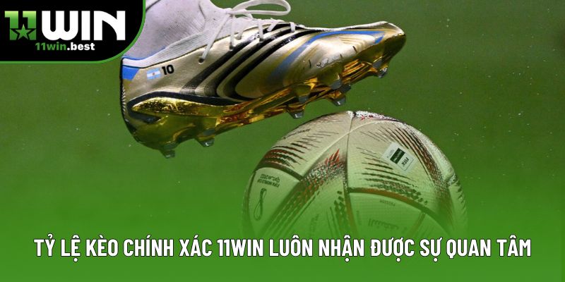 Tỷ lệ kèo chính xác 11win luôn nhận được sự quan tâm